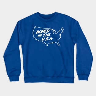 Bored in the U.S.A Crewneck Sweatshirt